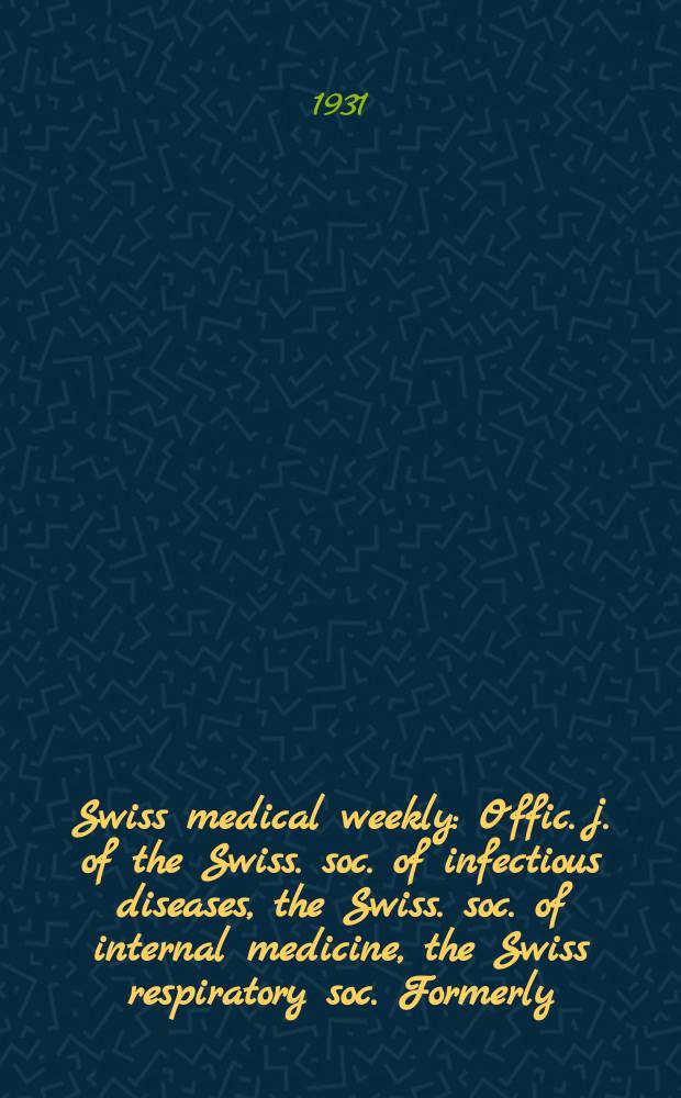 Swiss medical weekly : Offic. j. of the Swiss. soc. of infectious diseases, the Swiss. soc. of internal medicine, the Swiss respiratory soc. Formerly: Schweiz. med. Wochenschr. 1931, № 1