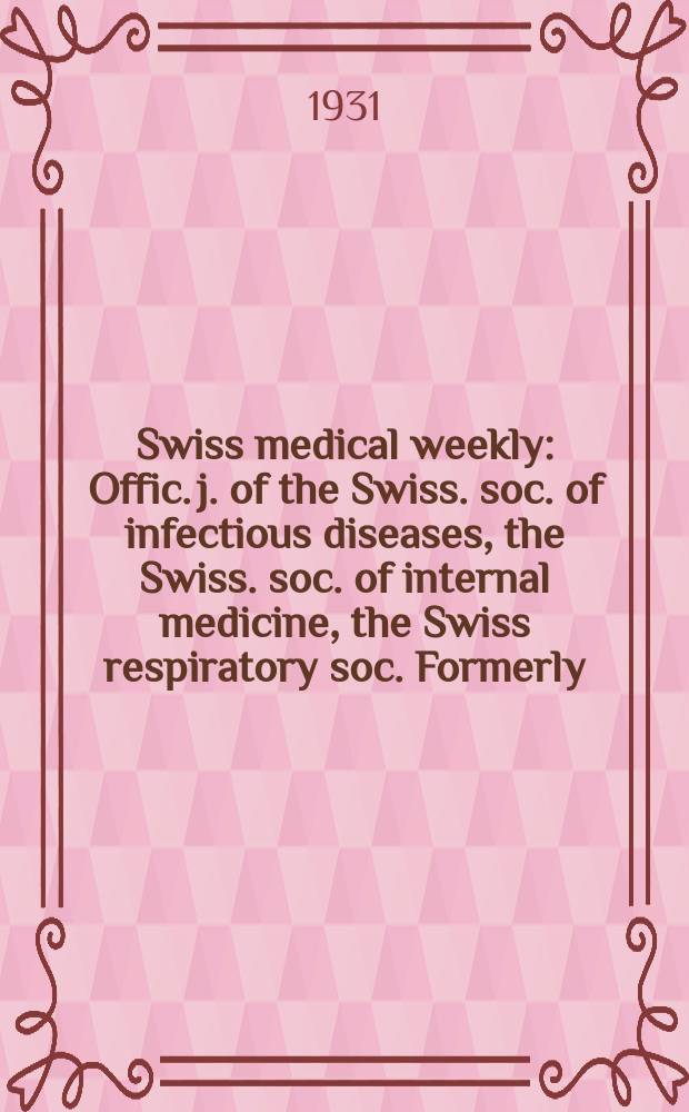 Swiss medical weekly : Offic. j. of the Swiss. soc. of infectious diseases, the Swiss. soc. of internal medicine, the Swiss respiratory soc. Formerly: Schweiz. med. Wochenschr. 1931, № 2