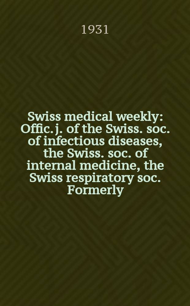 Swiss medical weekly : Offic. j. of the Swiss. soc. of infectious diseases, the Swiss. soc. of internal medicine, the Swiss respiratory soc. Formerly: Schweiz. med. Wochenschr. 1931, № 6