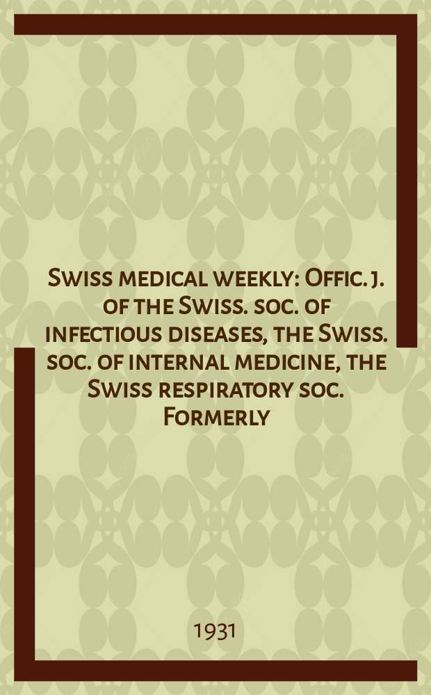 Swiss medical weekly : Offic. j. of the Swiss. soc. of infectious diseases, the Swiss. soc. of internal medicine, the Swiss respiratory soc. Formerly: Schweiz. med. Wochenschr. 1931, № 46