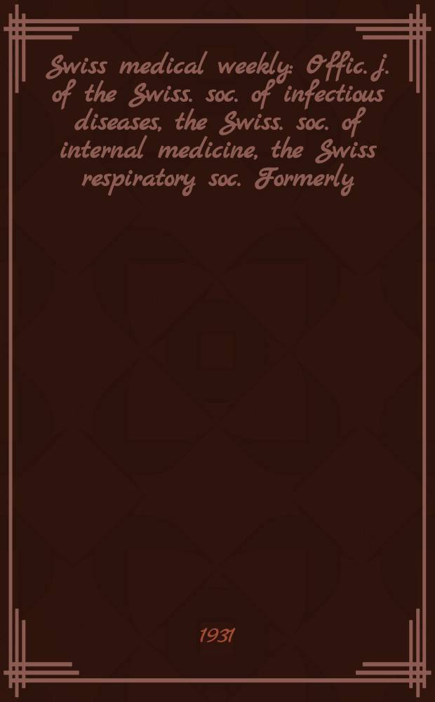 Swiss medical weekly : Offic. j. of the Swiss. soc. of infectious diseases, the Swiss. soc. of internal medicine, the Swiss respiratory soc. Formerly: Schweiz. med. Wochenschr. 1931, № 48