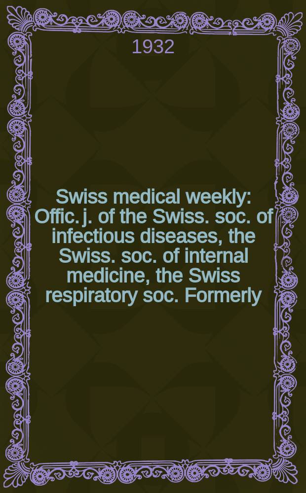 Swiss medical weekly : Offic. j. of the Swiss. soc. of infectious diseases, the Swiss. soc. of internal medicine, the Swiss respiratory soc. Formerly: Schweiz. med. Wochenschr. 1932, № 10