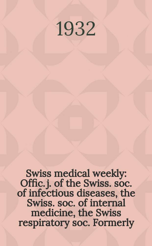 Swiss medical weekly : Offic. j. of the Swiss. soc. of infectious diseases, the Swiss. soc. of internal medicine, the Swiss respiratory soc. Formerly: Schweiz. med. Wochenschr. 1932, № 14