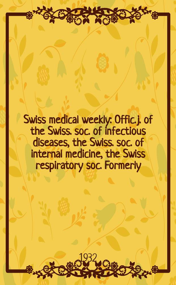 Swiss medical weekly : Offic. j. of the Swiss. soc. of infectious diseases, the Swiss. soc. of internal medicine, the Swiss respiratory soc. Formerly: Schweiz. med. Wochenschr. 1932, № 18