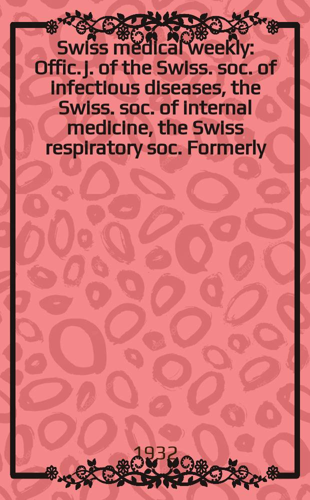 Swiss medical weekly : Offic. j. of the Swiss. soc. of infectious diseases, the Swiss. soc. of internal medicine, the Swiss respiratory soc. Formerly: Schweiz. med. Wochenschr. 1932, № 19