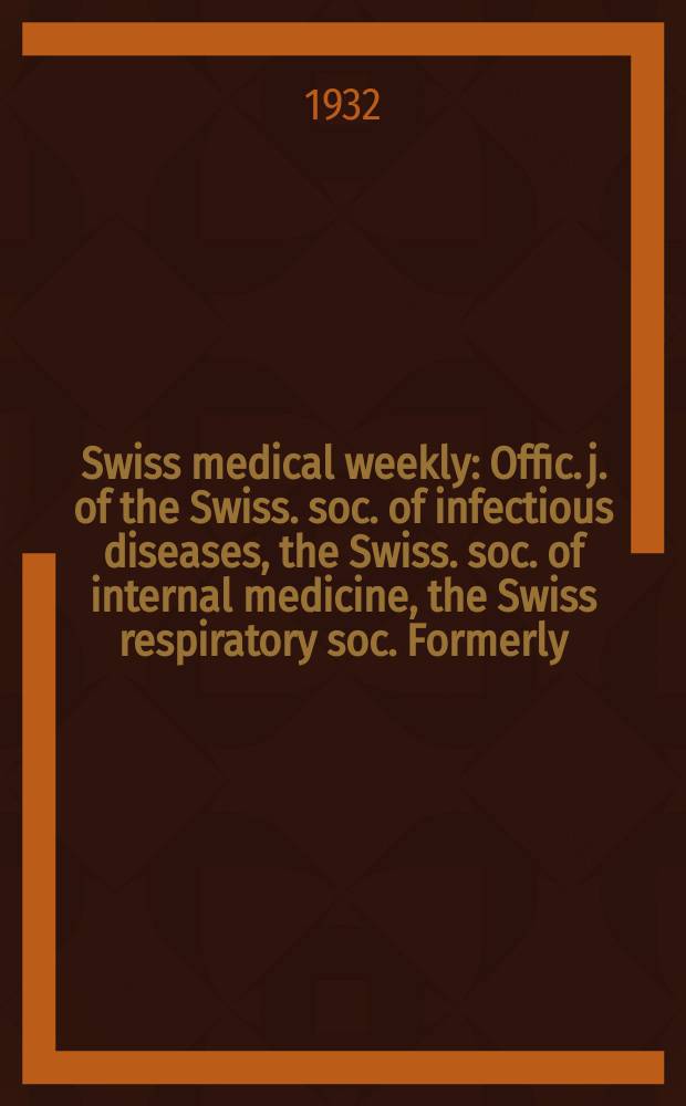 Swiss medical weekly : Offic. j. of the Swiss. soc. of infectious diseases, the Swiss. soc. of internal medicine, the Swiss respiratory soc. Formerly: Schweiz. med. Wochenschr. 1932, № 33