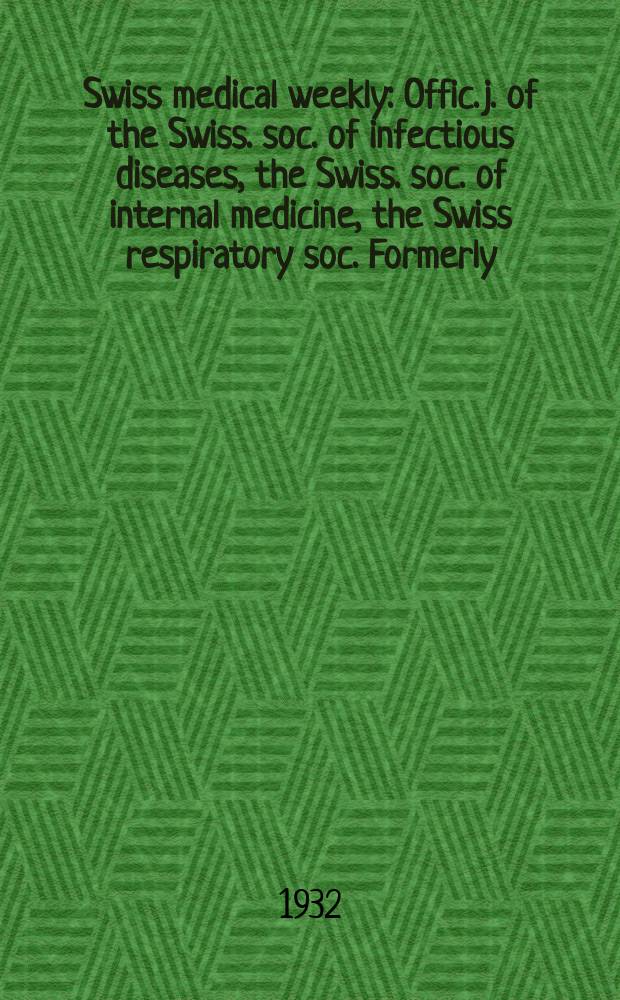 Swiss medical weekly : Offic. j. of the Swiss. soc. of infectious diseases, the Swiss. soc. of internal medicine, the Swiss respiratory soc. Formerly: Schweiz. med. Wochenschr. 1932, № 38