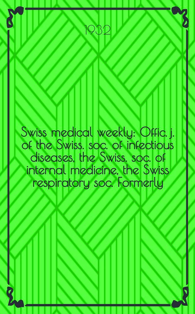 Swiss medical weekly : Offic. j. of the Swiss. soc. of infectious diseases, the Swiss. soc. of internal medicine, the Swiss respiratory soc. Formerly: Schweiz. med. Wochenschr. 1932, № 43