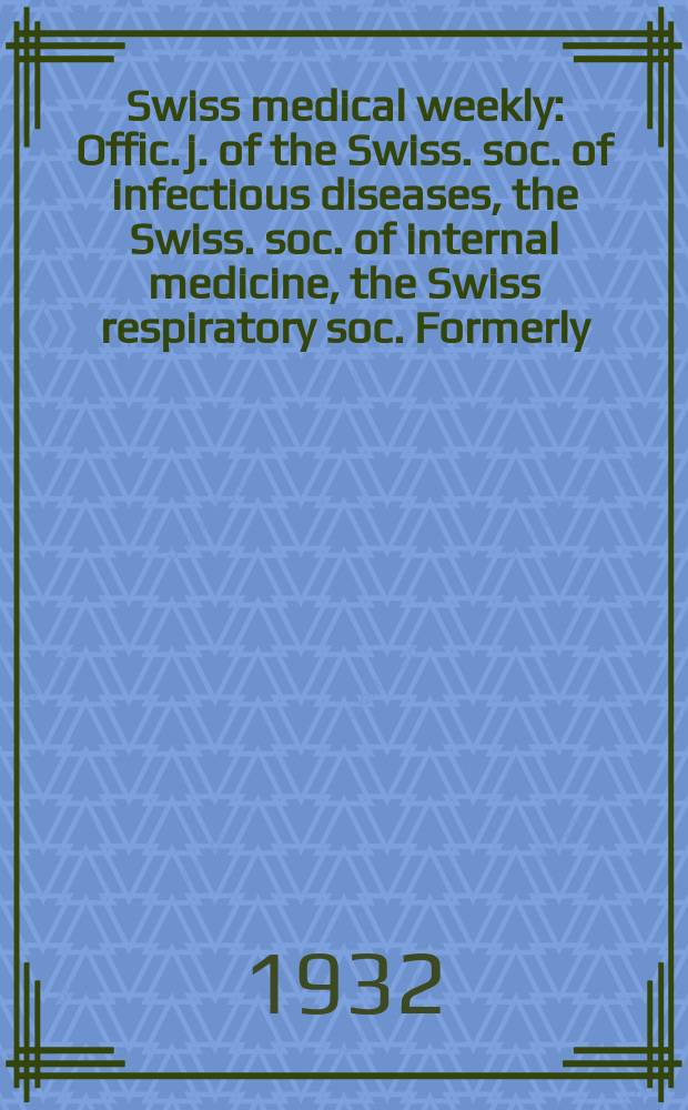 Swiss medical weekly : Offic. j. of the Swiss. soc. of infectious diseases, the Swiss. soc. of internal medicine, the Swiss respiratory soc. Formerly: Schweiz. med. Wochenschr. 1932, № 45
