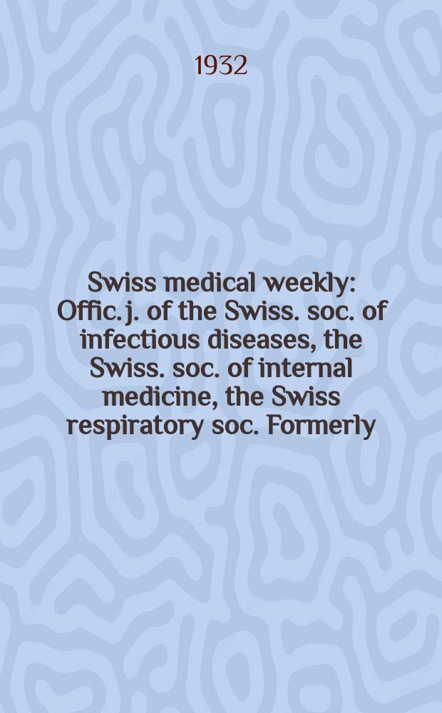 Swiss medical weekly : Offic. j. of the Swiss. soc. of infectious diseases, the Swiss. soc. of internal medicine, the Swiss respiratory soc. Formerly: Schweiz. med. Wochenschr. 1932, № 46