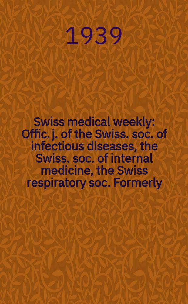 Swiss medical weekly : Offic. j. of the Swiss. soc. of infectious diseases, the Swiss. soc. of internal medicine, the Swiss respiratory soc. Formerly: Schweiz. med. Wochenschr. Jg. 69 1939, № 17