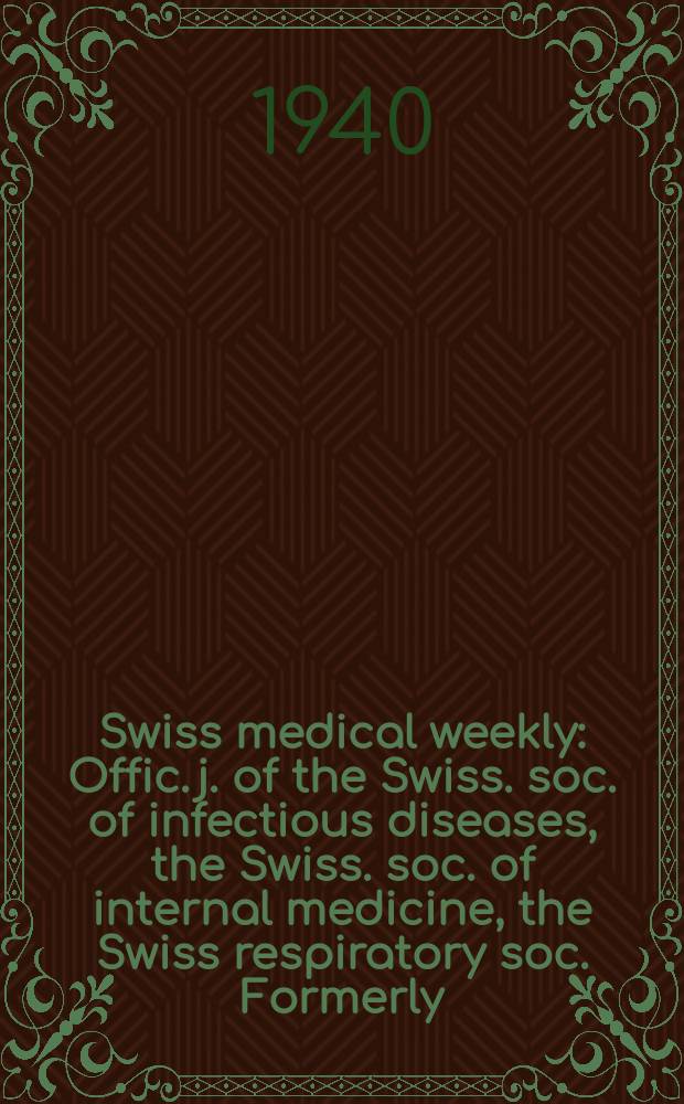 Swiss medical weekly : Offic. j. of the Swiss. soc. of infectious diseases, the Swiss. soc. of internal medicine, the Swiss respiratory soc. Formerly: Schweiz. med. Wochenschr. Jg. 70 1940, № 14