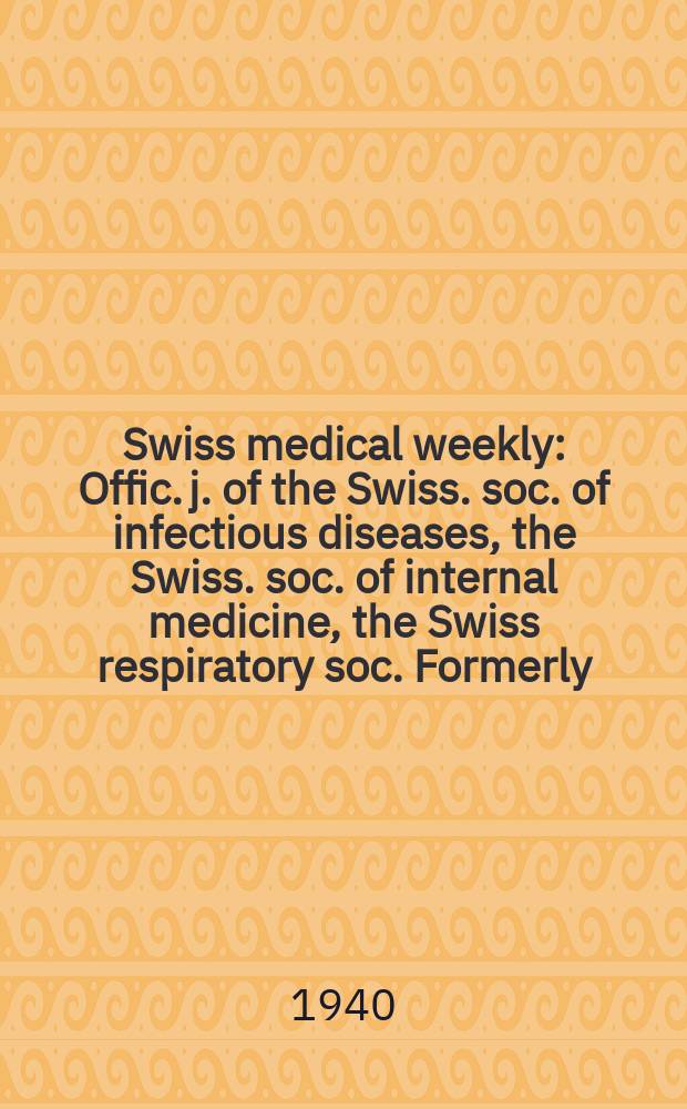Swiss medical weekly : Offic. j. of the Swiss. soc. of infectious diseases, the Swiss. soc. of internal medicine, the Swiss respiratory soc. Formerly: Schweiz. med. Wochenschr. Jg. 70 1940, № 20
