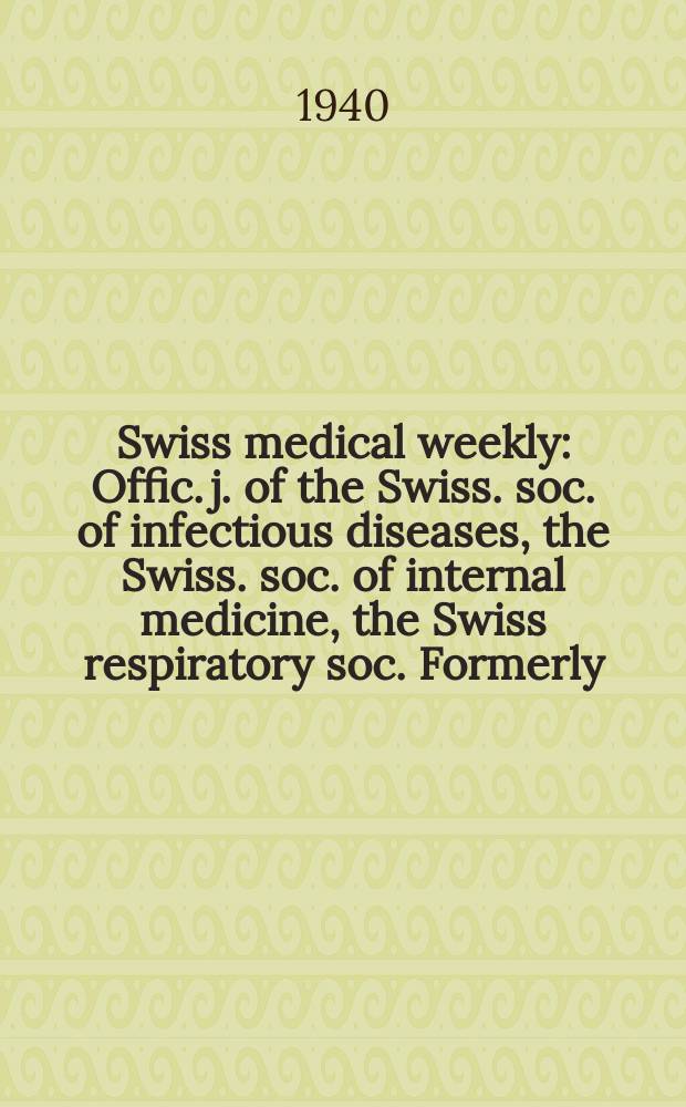 Swiss medical weekly : Offic. j. of the Swiss. soc. of infectious diseases, the Swiss. soc. of internal medicine, the Swiss respiratory soc. Formerly: Schweiz. med. Wochenschr. Jg. 70 1940, № 33