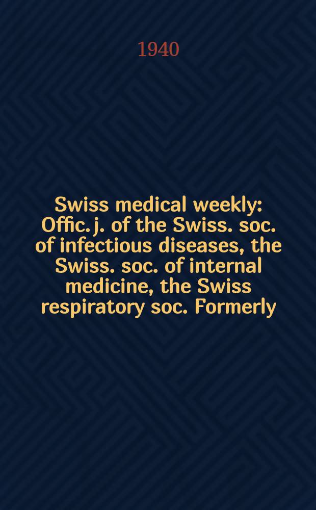 Swiss medical weekly : Offic. j. of the Swiss. soc. of infectious diseases, the Swiss. soc. of internal medicine, the Swiss respiratory soc. Formerly: Schweiz. med. Wochenschr. Jg. 70 1940, № 51