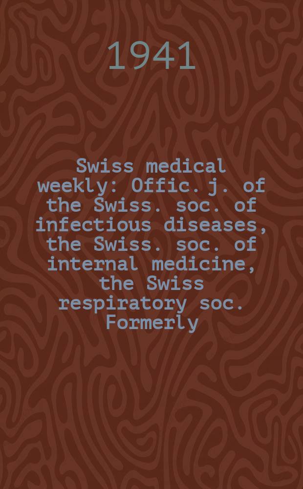 Swiss medical weekly : Offic. j. of the Swiss. soc. of infectious diseases, the Swiss. soc. of internal medicine, the Swiss respiratory soc. Formerly: Schweiz. med. Wochenschr. Jg. 71 1941, № 7