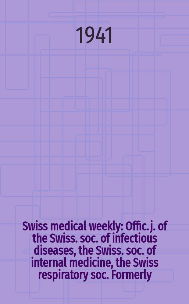 Swiss medical weekly : Offic. j. of the Swiss. soc. of infectious diseases, the Swiss. soc. of internal medicine, the Swiss respiratory soc. Formerly: Schweiz. med. Wochenschr. Jg. 71 1941, № 15