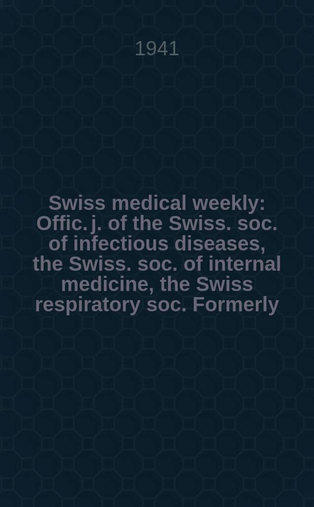 Swiss medical weekly : Offic. j. of the Swiss. soc. of infectious diseases, the Swiss. soc. of internal medicine, the Swiss respiratory soc. Formerly: Schweiz. med. Wochenschr. Jg. 71 1941, № 19