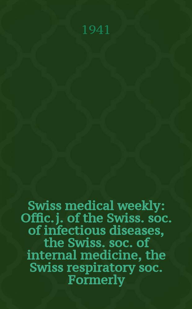 Swiss medical weekly : Offic. j. of the Swiss. soc. of infectious diseases, the Swiss. soc. of internal medicine, the Swiss respiratory soc. Formerly: Schweiz. med. Wochenschr. Jg. 71 1941, № 20
