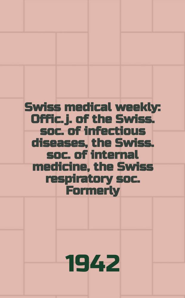 Swiss medical weekly : Offic. j. of the Swiss. soc. of infectious diseases, the Swiss. soc. of internal medicine, the Swiss respiratory soc. Formerly: Schweiz. med. Wochenschr. Jg. 72 1942, № 14