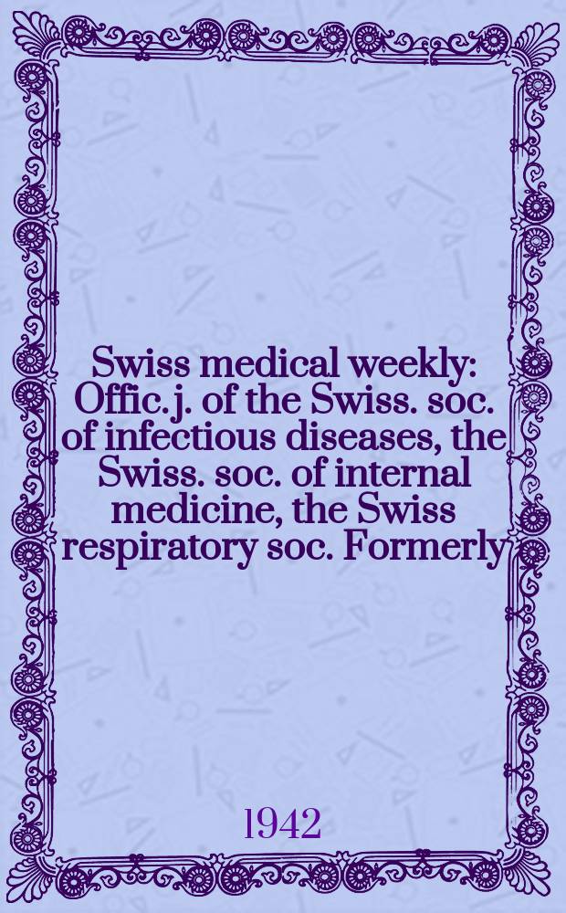 Swiss medical weekly : Offic. j. of the Swiss. soc. of infectious diseases, the Swiss. soc. of internal medicine, the Swiss respiratory soc. Formerly: Schweiz. med. Wochenschr. Jg. 72 1942, № 17