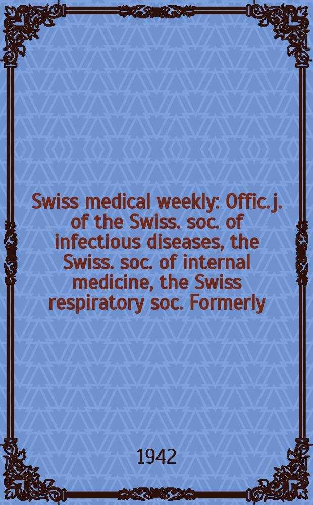 Swiss medical weekly : Offic. j. of the Swiss. soc. of infectious diseases, the Swiss. soc. of internal medicine, the Swiss respiratory soc. Formerly: Schweiz. med. Wochenschr. Jg. 72 1942, № 20
