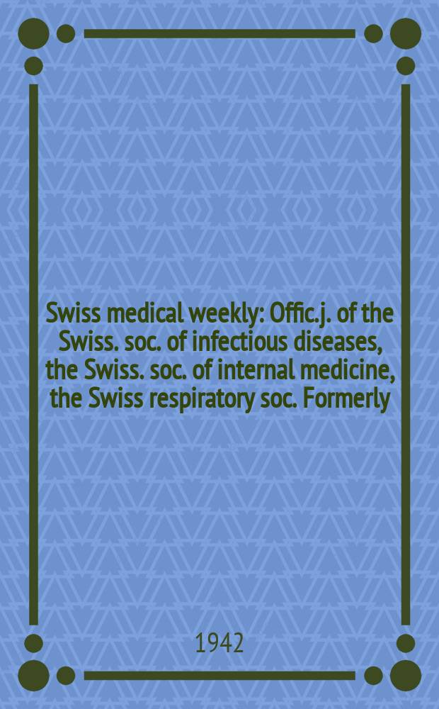Swiss medical weekly : Offic. j. of the Swiss. soc. of infectious diseases, the Swiss. soc. of internal medicine, the Swiss respiratory soc. Formerly: Schweiz. med. Wochenschr. Jg. 72 1942, № 22