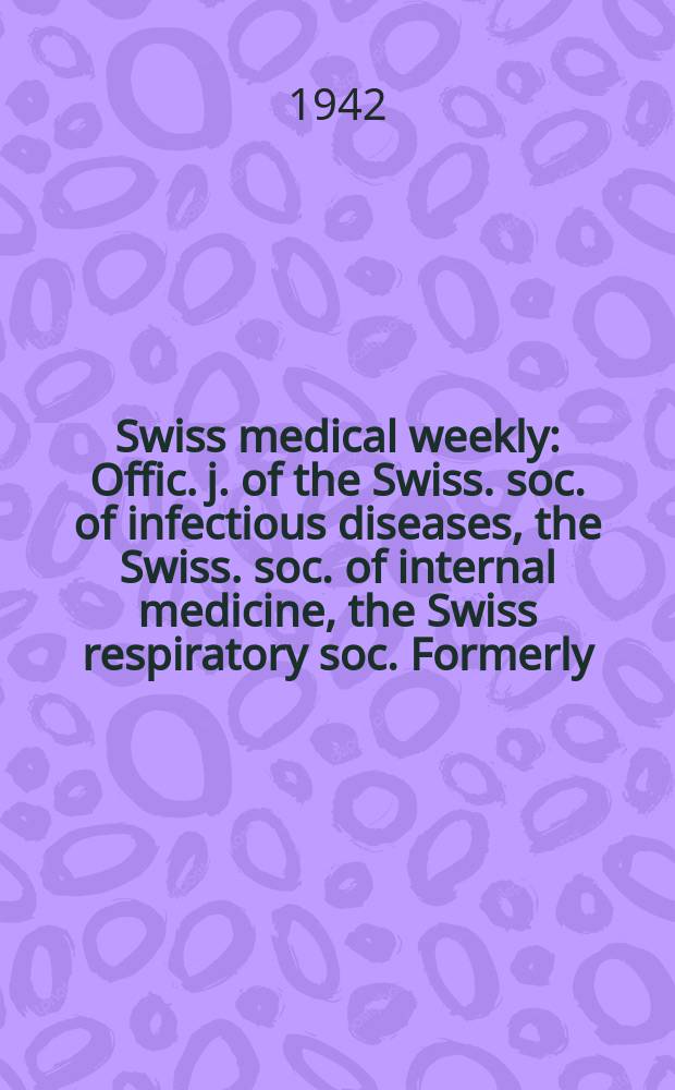 Swiss medical weekly : Offic. j. of the Swiss. soc. of infectious diseases, the Swiss. soc. of internal medicine, the Swiss respiratory soc. Formerly: Schweiz. med. Wochenschr. Jg. 72 1942, № 31