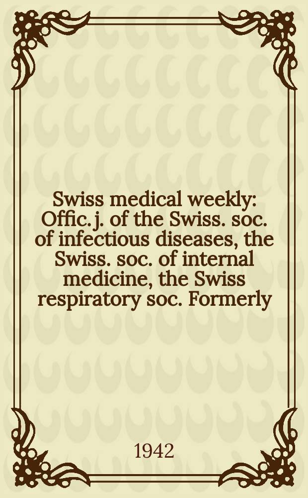 Swiss medical weekly : Offic. j. of the Swiss. soc. of infectious diseases, the Swiss. soc. of internal medicine, the Swiss respiratory soc. Formerly: Schweiz. med. Wochenschr. Jg. 72 1942, № 32