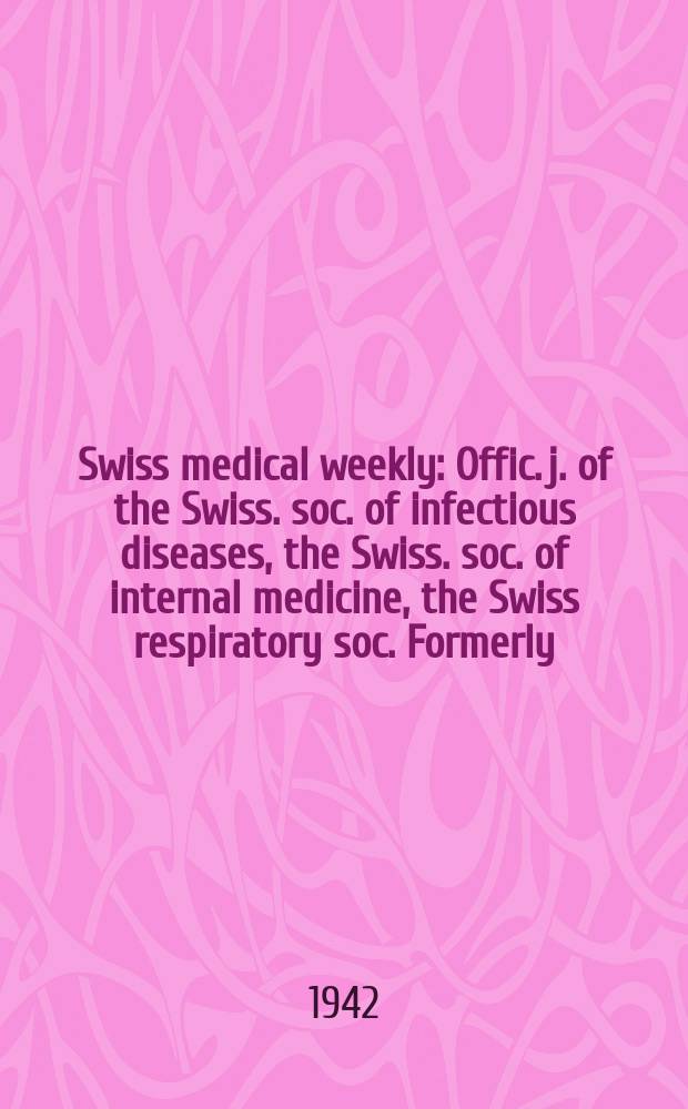 Swiss medical weekly : Offic. j. of the Swiss. soc. of infectious diseases, the Swiss. soc. of internal medicine, the Swiss respiratory soc. Formerly: Schweiz. med. Wochenschr. Jg. 72 1942, № 36