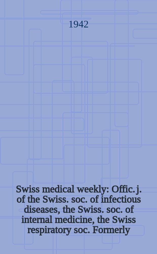 Swiss medical weekly : Offic. j. of the Swiss. soc. of infectious diseases, the Swiss. soc. of internal medicine, the Swiss respiratory soc. Formerly: Schweiz. med. Wochenschr. Jg. 72 1942, № 48