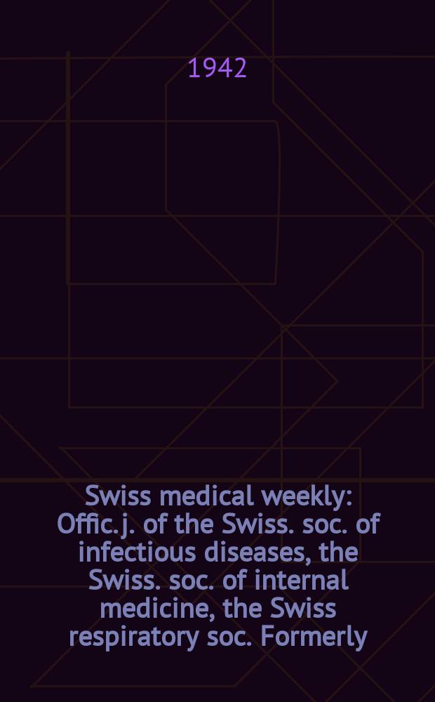 Swiss medical weekly : Offic. j. of the Swiss. soc. of infectious diseases, the Swiss. soc. of internal medicine, the Swiss respiratory soc. Formerly: Schweiz. med. Wochenschr. Jg. 72 1942, № 51