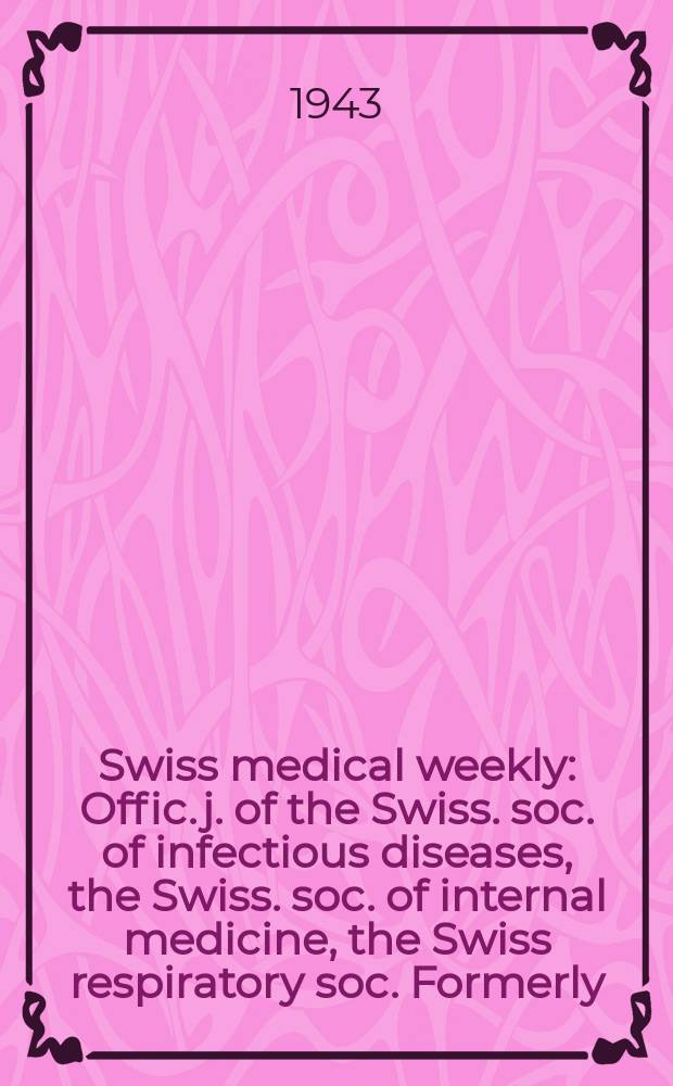 Swiss medical weekly : Offic. j. of the Swiss. soc. of infectious diseases, the Swiss. soc. of internal medicine, the Swiss respiratory soc. Formerly: Schweiz. med. Wochenschr. Jg. 73 1943, № 36
