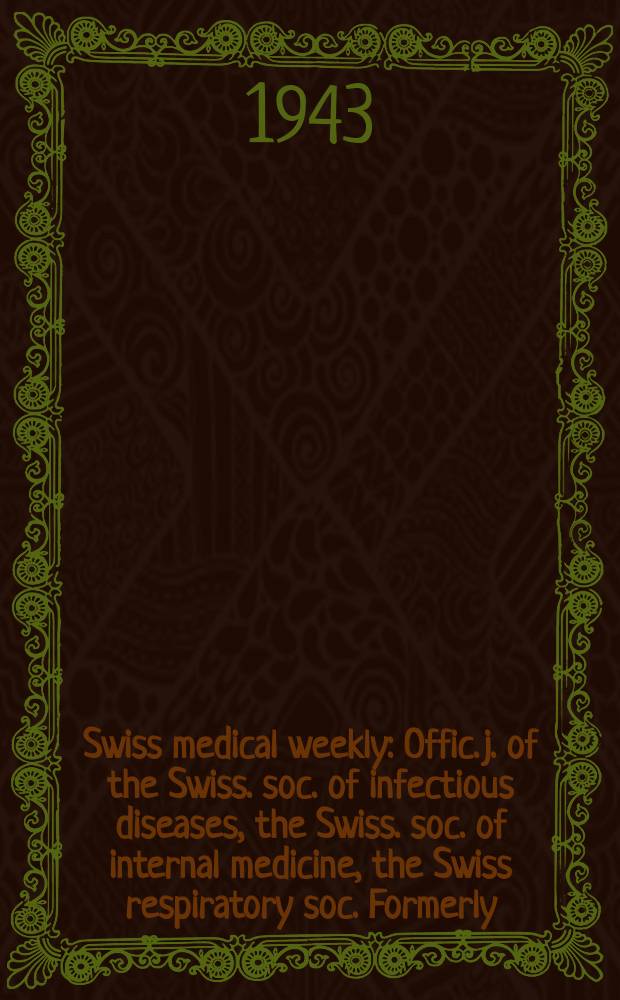 Swiss medical weekly : Offic. j. of the Swiss. soc. of infectious diseases, the Swiss. soc. of internal medicine, the Swiss respiratory soc. Formerly: Schweiz. med. Wochenschr. Jg. 73 1943, № 45