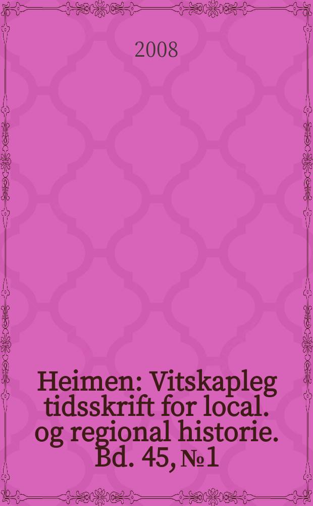 Heimen : Vitskapleg tidsskrift for local. og regional historie. Bd. 45, № 1