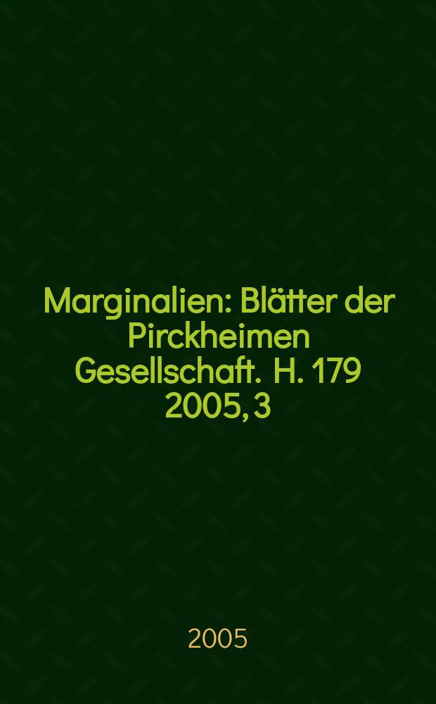 Marginalien : Blätter der Pirckheimen Gesellschaft. H. 179 2005, 3