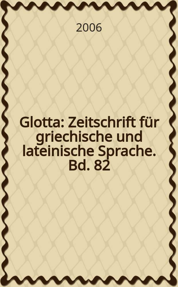 Glotta : Zeitschrift für griechische und lateinische Sprache. Bd. 82