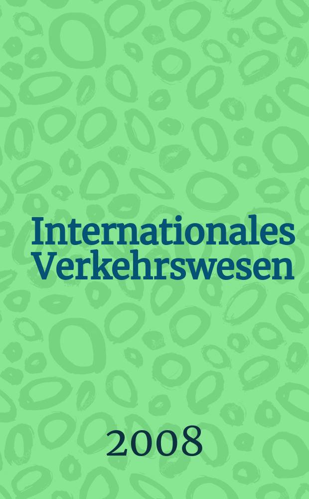 Internationales Verkehrswesen : Fachztschr. für Information und Kommunikation im Verkehr. Jg. 60 2008, H. 3
