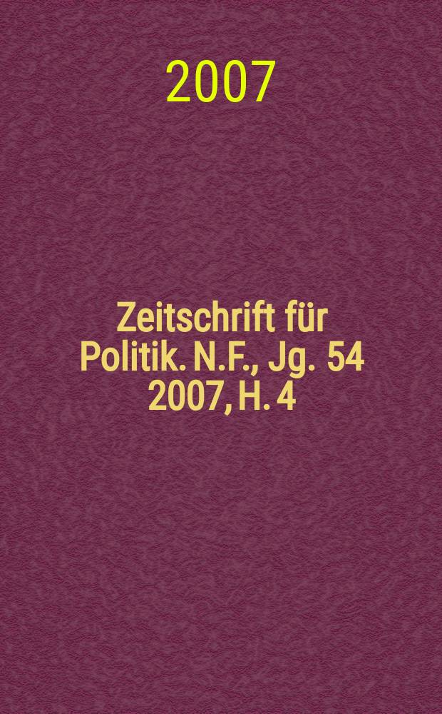 Zeitschrift f&uuml;r Politik. N.F., Jg. 54 2007, H. 4