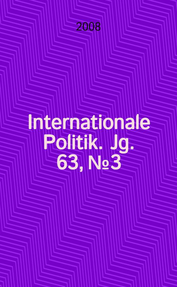 Internationale Politik. Jg. 63, № 3