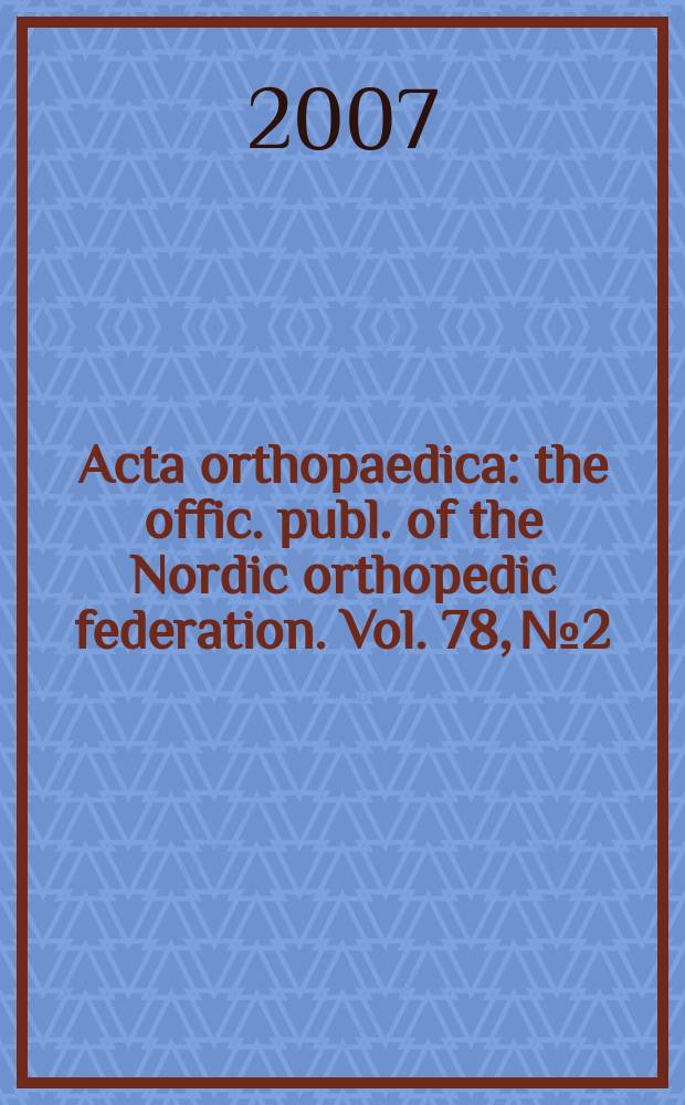 Acta orthopaedica : the offic. publ. of the Nordic orthopedic federation. Vol. 78, № 2