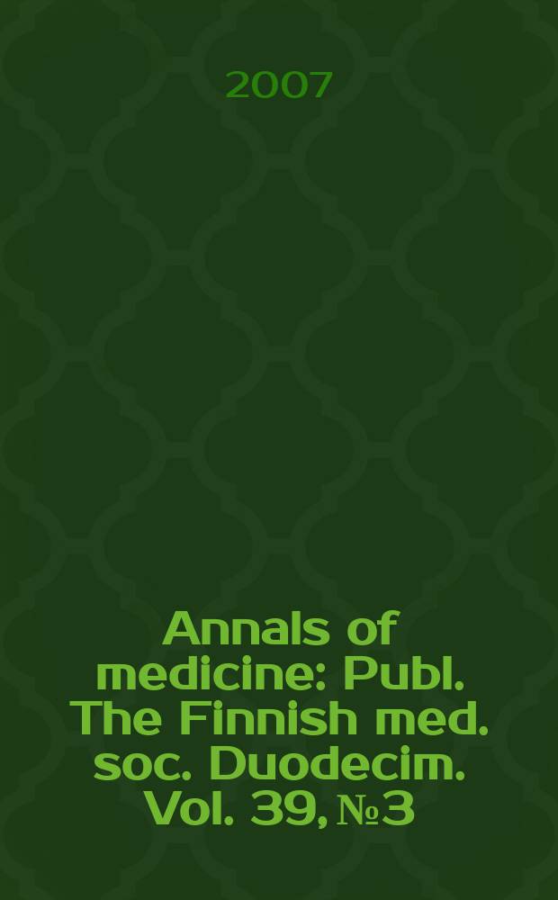 Annals of medicine : Publ. The Finnish med. soc. Duodecim. Vol. 39, № 3