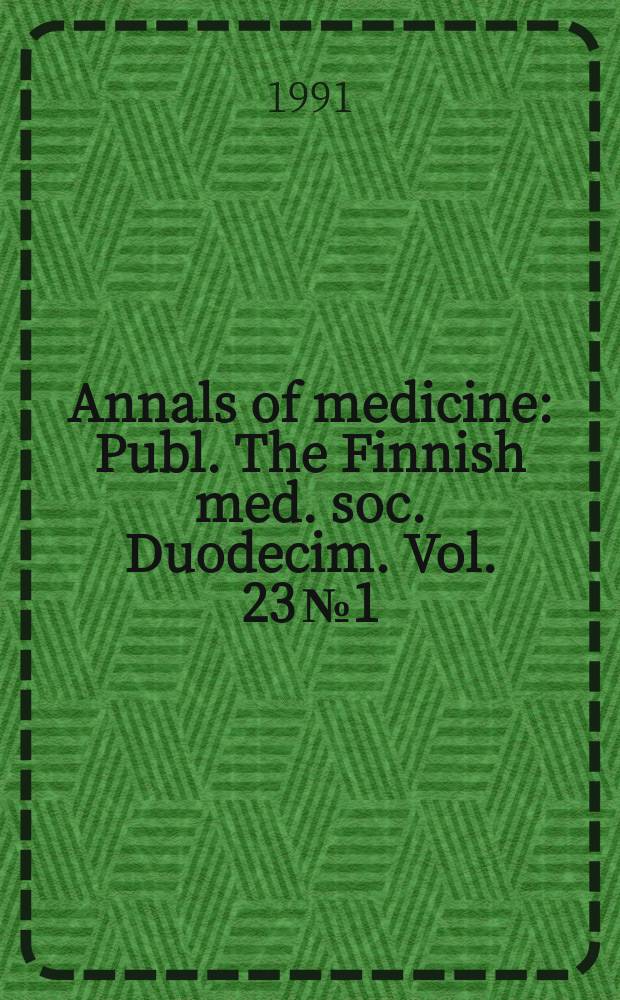 Annals of medicine : Publ. The Finnish med. soc. Duodecim. Vol. 23 № 1