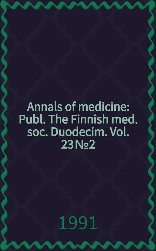 Annals of medicine : Publ. The Finnish med. soc. Duodecim. Vol. 23 № 2