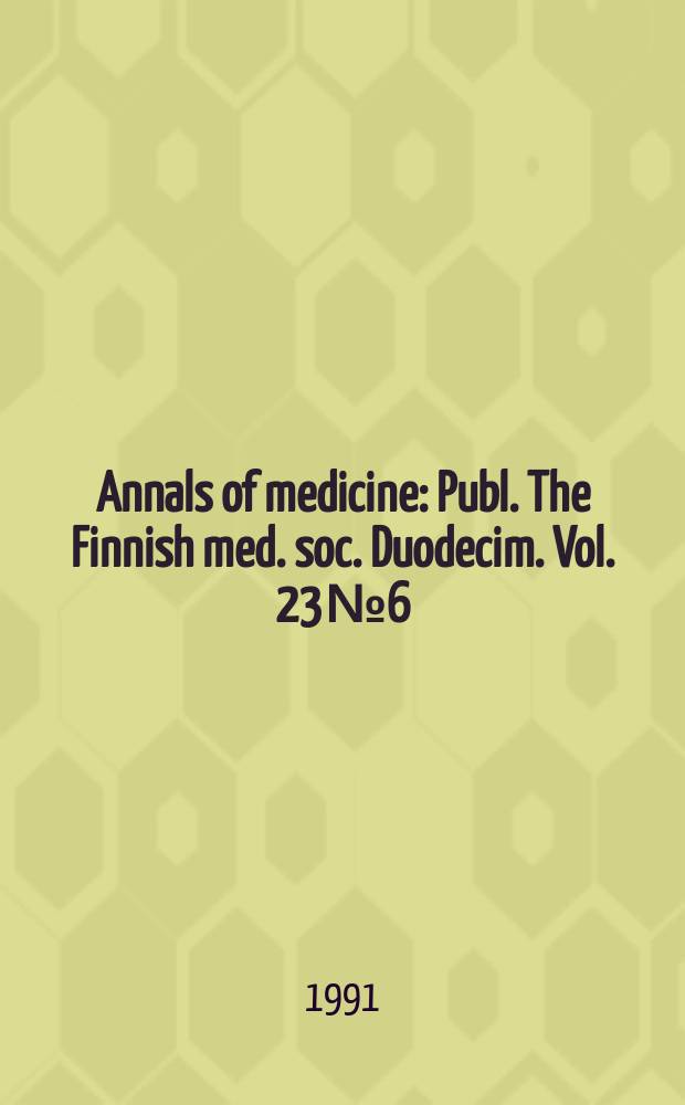 Annals of medicine : Publ. The Finnish med. soc. Duodecim. Vol. 23 № 6