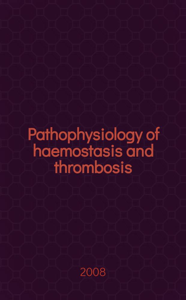 Pathophysiology of haemostasis and thrombosis : Official journal of the Mediterranean league against thromboembolic diseases Formerly Haemostasis. Vol. 36, № 1 : 2007/2008