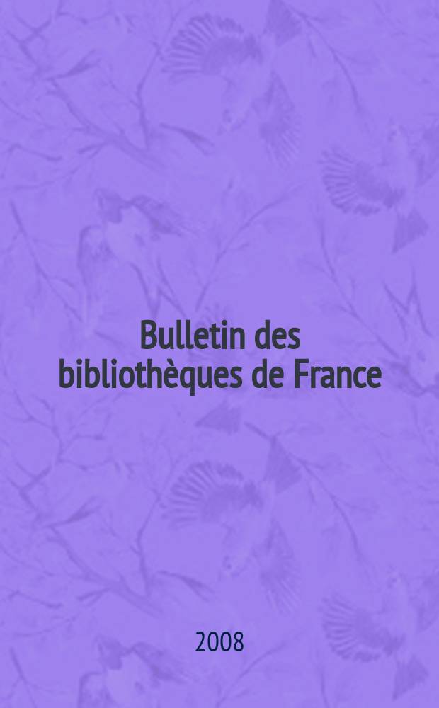 Bulletin des bibliothèques de France : Publ. par la Dir. des bibliothèques de France (Ministère de l’éducation nationale) Suite du Bulletin d’informations de la Dir. des bibliothèques de France (1952) et du Bulletin de documentation bibliographique (1934). T. 53, № 1