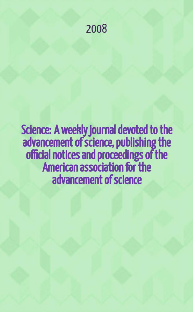 Science : A weekly journal devoted to the advancement of science, publishing the official notices and proceedings of the American association for the advancement of science. Vol. 319, № 5867