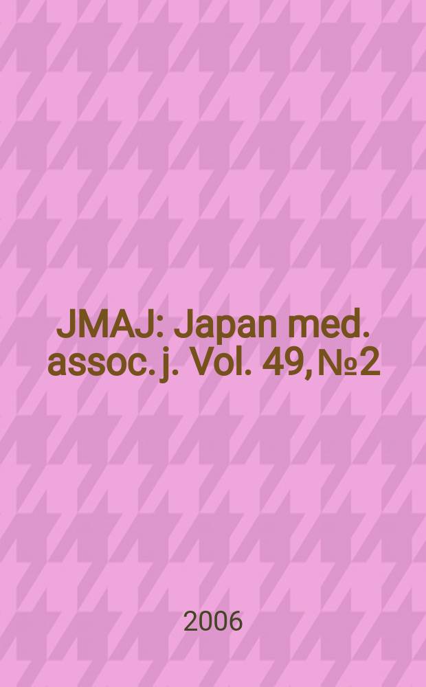 JMAJ : Japan med. assoc. j. Vol. 49, № 2
