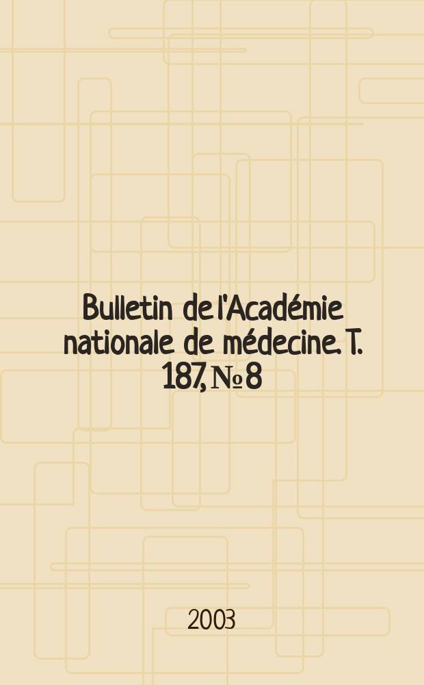 Bulletin de l'Académie nationale de médecine. T. 187, № 8